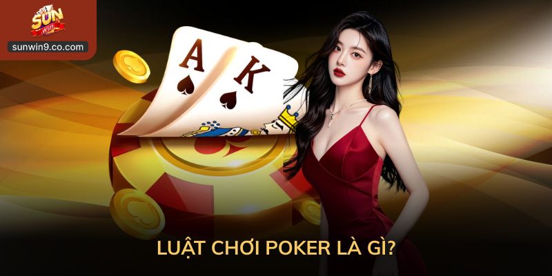 Kinh Nghiệm Chơi Poker – Bí Quyết Thắng Cho Mọi Game Thủ 1 Luật Chơi Poker Là Gì?