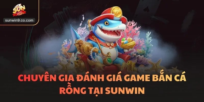 Bắn Cá Rồng 3D - Trò Chơi Có Hệ Thống Minigame Đa Dạng Nhất 1 Chuyên Gia Đánh Giá Game Bắn Cá Rồng Tại Sunwin